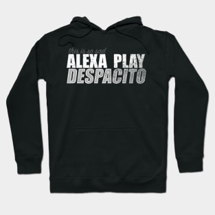 Alexa Play Despacito Hoodie